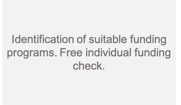 Identification of suitable funding programs. Free individual funding check.  